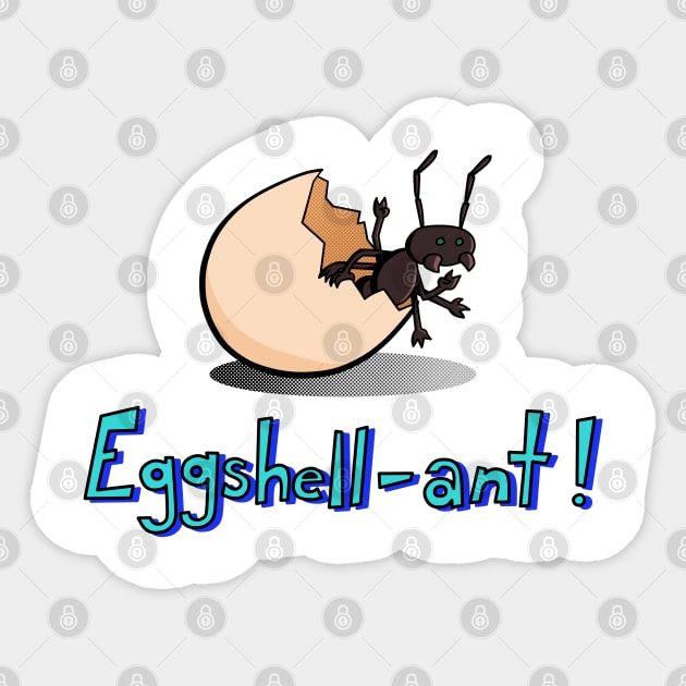 Eggshell-ant ant in an egg, fun art, play on word Sticker by Art from the Machine